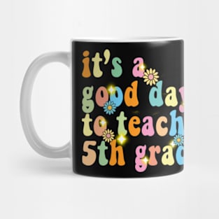 It’s a good day to teach 5th grade Mug